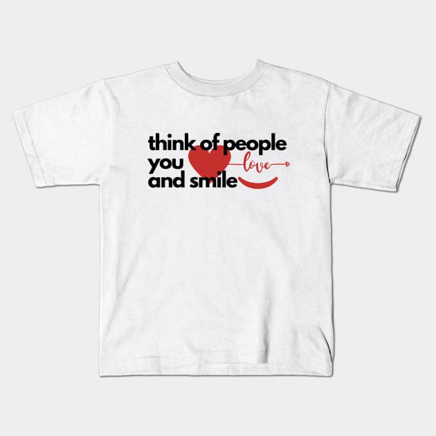 Think of People You Love & Smile Kids T-Shirt by MinsMedia